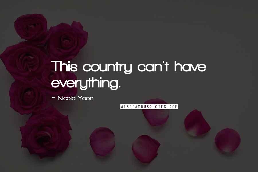 Nicola Yoon Quotes: This country can't have everything.