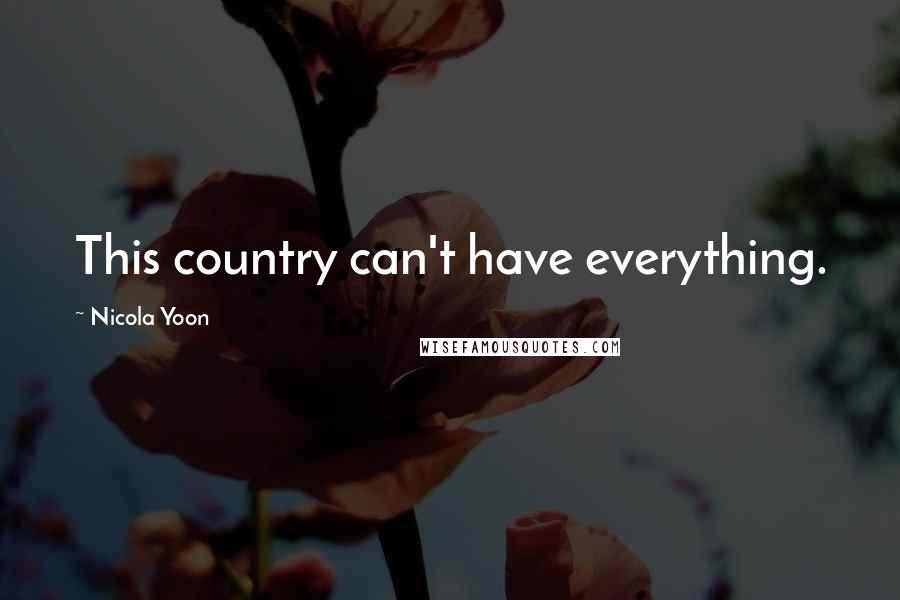 Nicola Yoon Quotes: This country can't have everything.