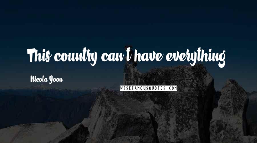 Nicola Yoon Quotes: This country can't have everything.