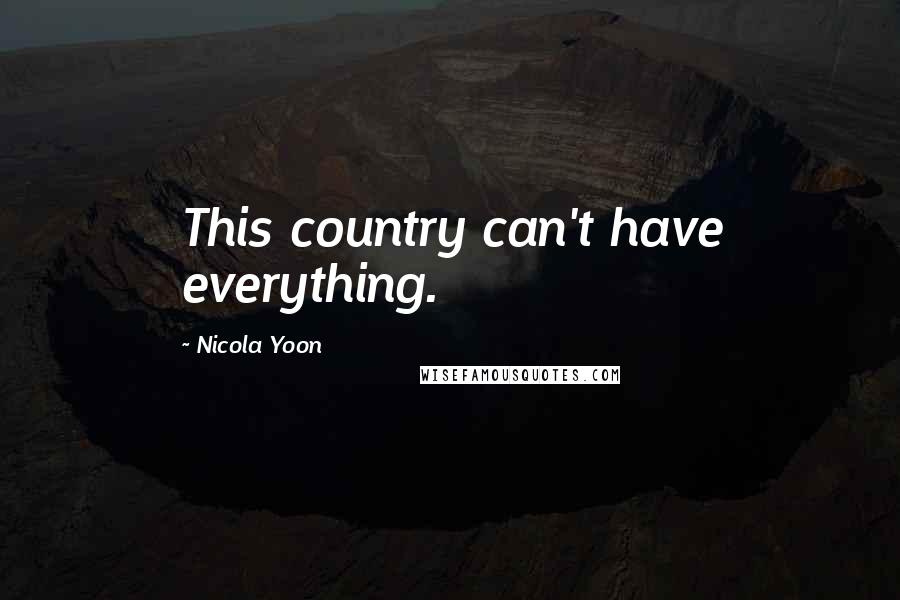 Nicola Yoon Quotes: This country can't have everything.