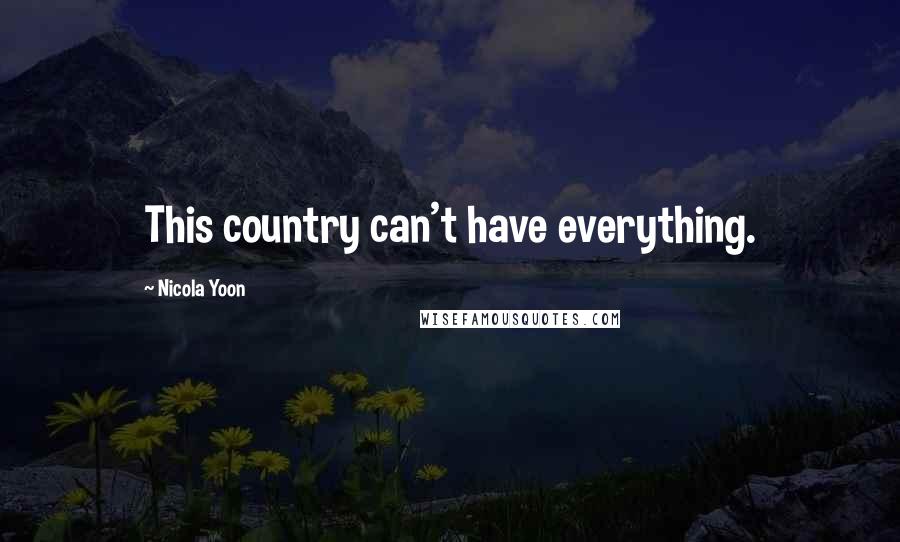Nicola Yoon Quotes: This country can't have everything.