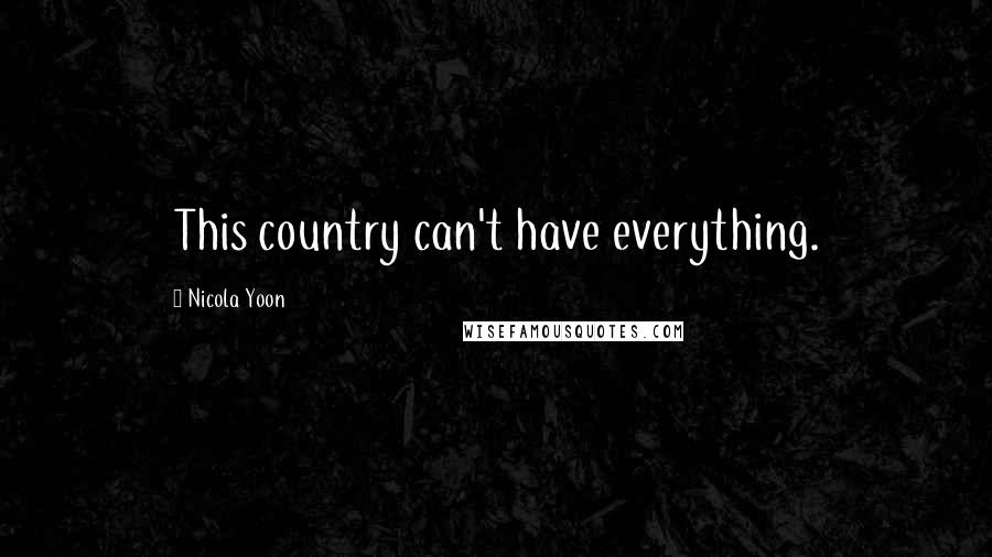 Nicola Yoon Quotes: This country can't have everything.