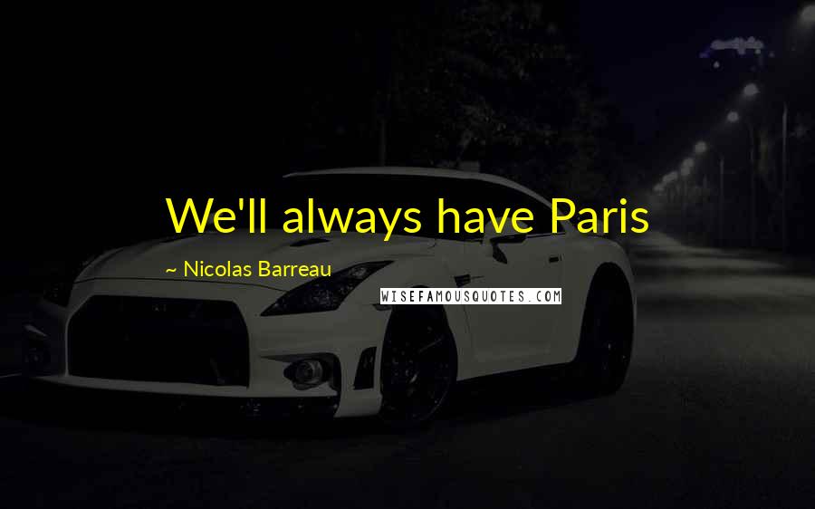 Nicolas Barreau Quotes: We'll always have Paris