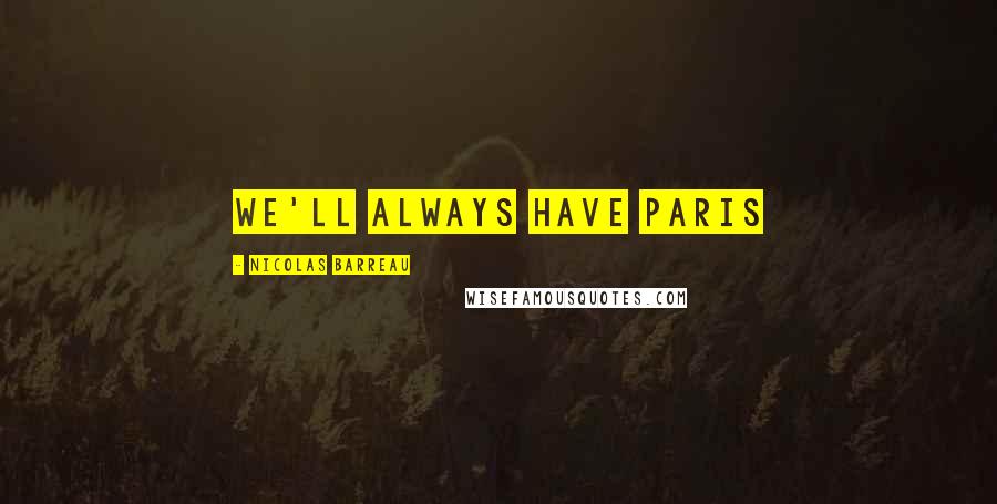 Nicolas Barreau Quotes: We'll always have Paris