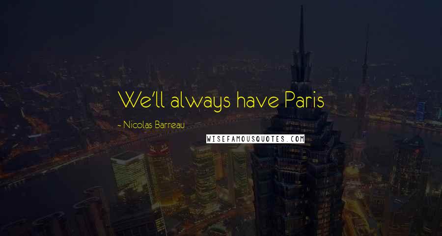 Nicolas Barreau Quotes: We'll always have Paris