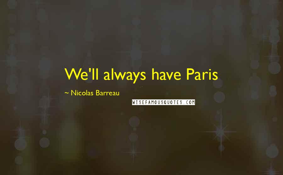 Nicolas Barreau Quotes: We'll always have Paris