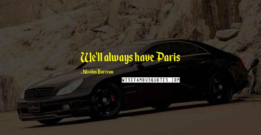 Nicolas Barreau Quotes: We'll always have Paris