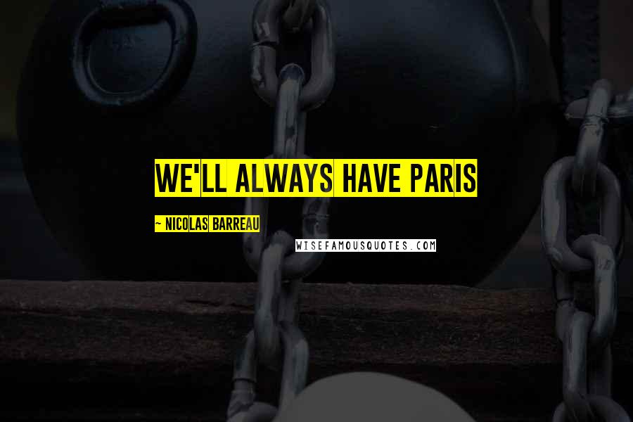 Nicolas Barreau Quotes: We'll always have Paris