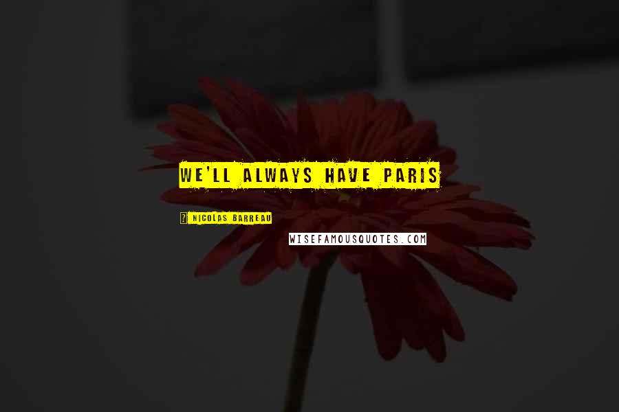 Nicolas Barreau Quotes: We'll always have Paris