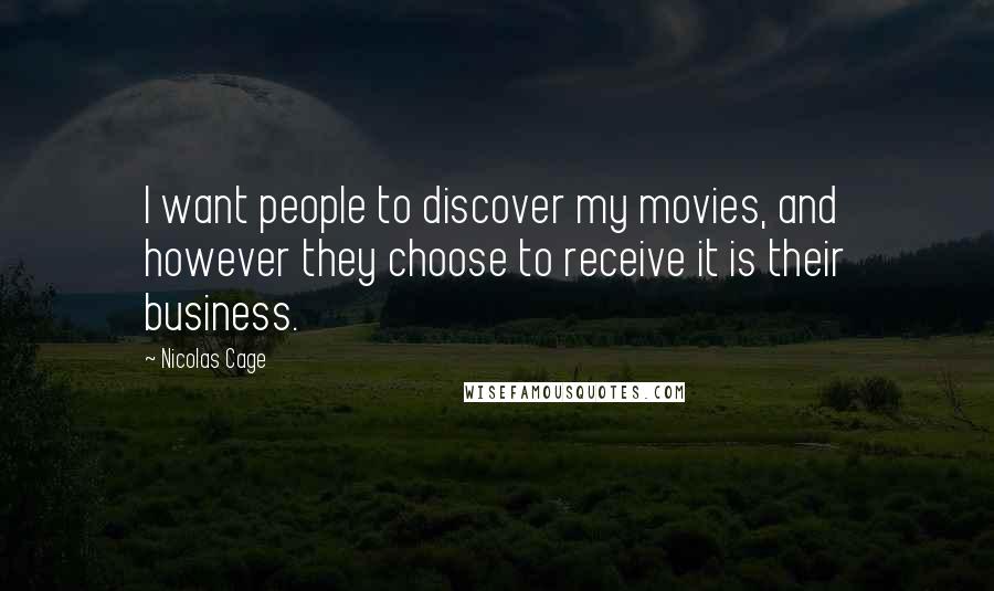 Nicolas Cage Quotes: I want people to discover my movies, and however they choose to receive it is their business.