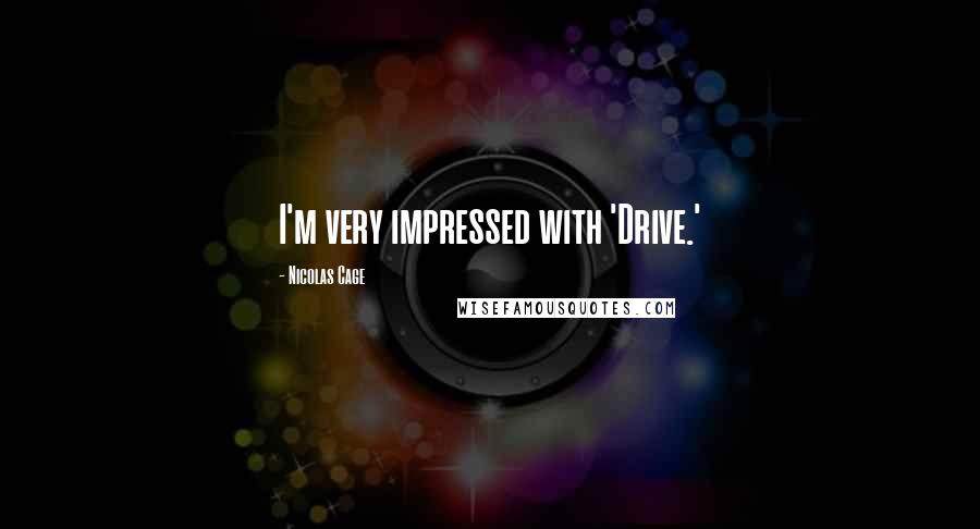 Nicolas Cage Quotes: I'm very impressed with 'Drive.'