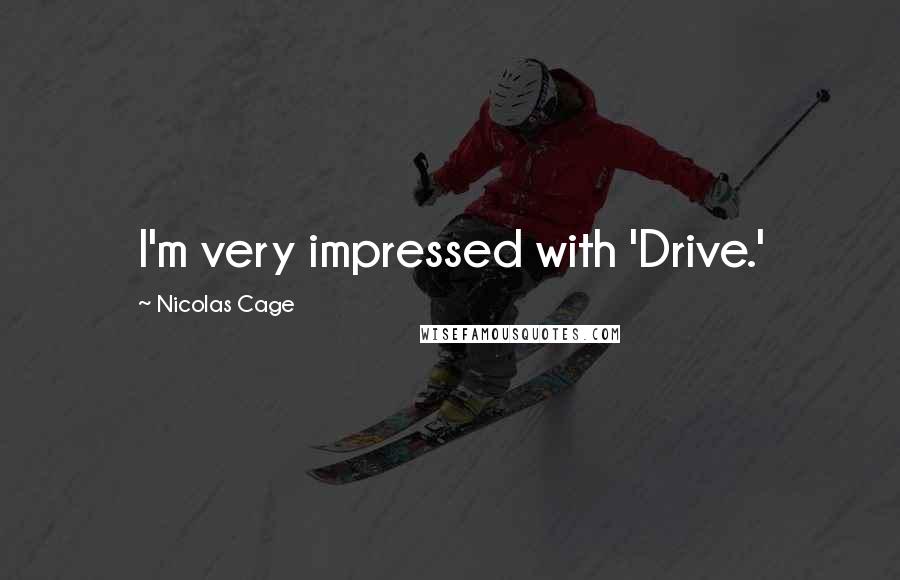 Nicolas Cage Quotes: I'm very impressed with 'Drive.'