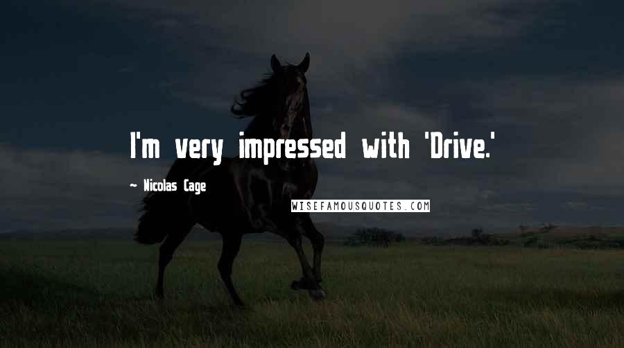 Nicolas Cage Quotes: I'm very impressed with 'Drive.'