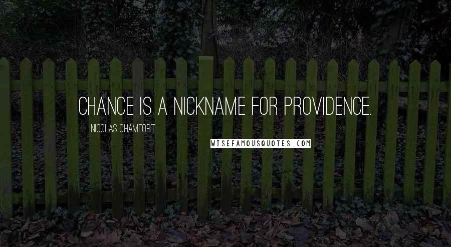 Nicolas Chamfort Quotes: Chance is a nickname for Providence.