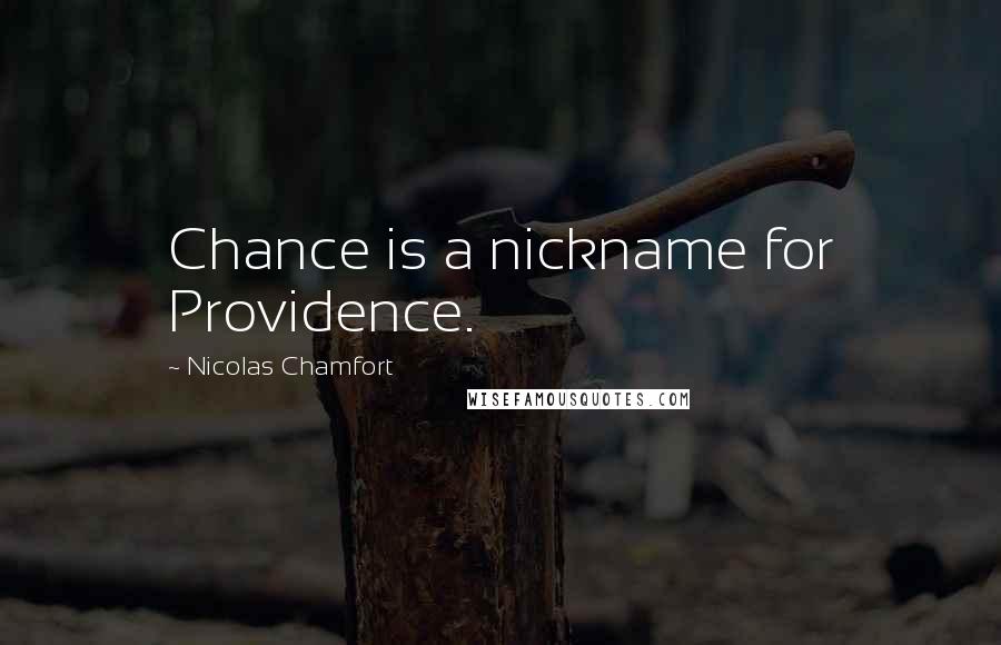 Nicolas Chamfort Quotes: Chance is a nickname for Providence.