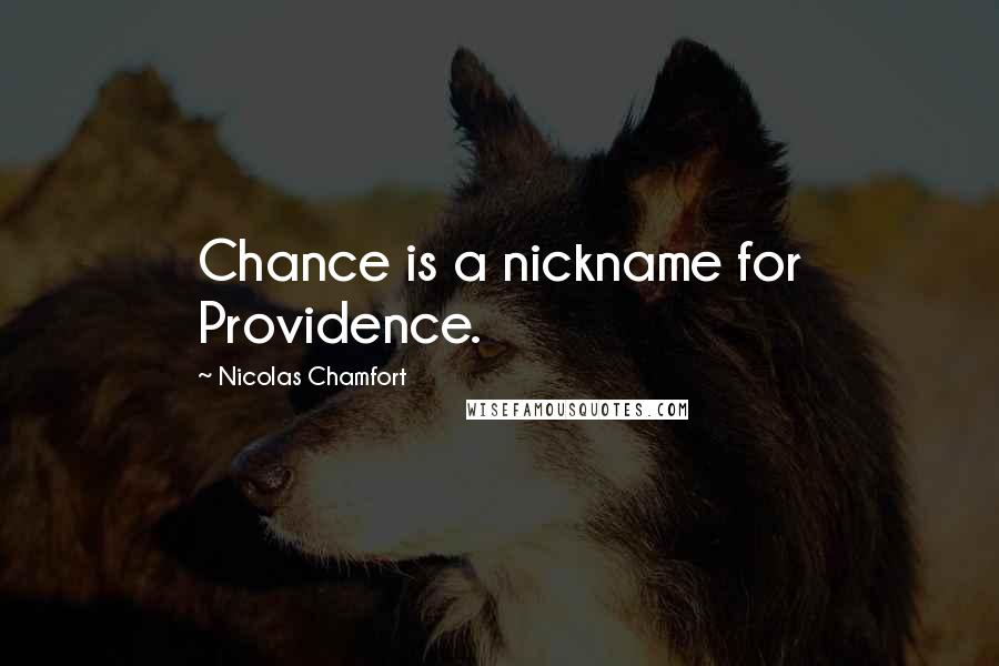 Nicolas Chamfort Quotes: Chance is a nickname for Providence.