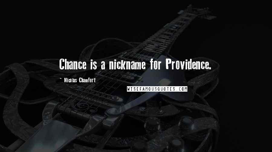Nicolas Chamfort Quotes: Chance is a nickname for Providence.