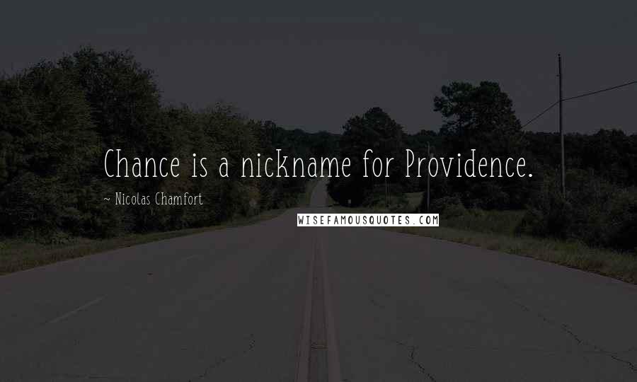 Nicolas Chamfort Quotes: Chance is a nickname for Providence.