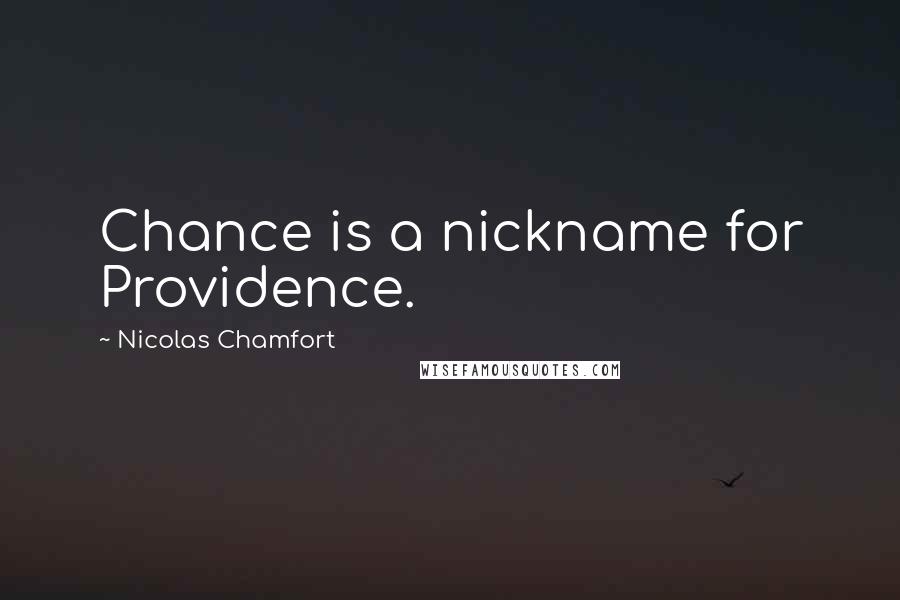 Nicolas Chamfort Quotes: Chance is a nickname for Providence.