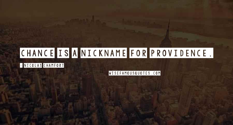 Nicolas Chamfort Quotes: Chance is a nickname for Providence.