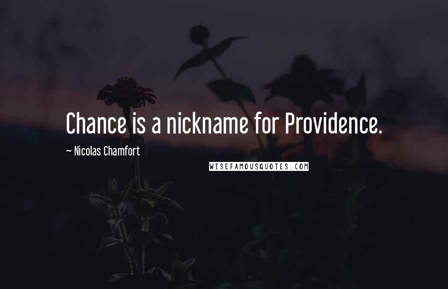 Nicolas Chamfort Quotes: Chance is a nickname for Providence.