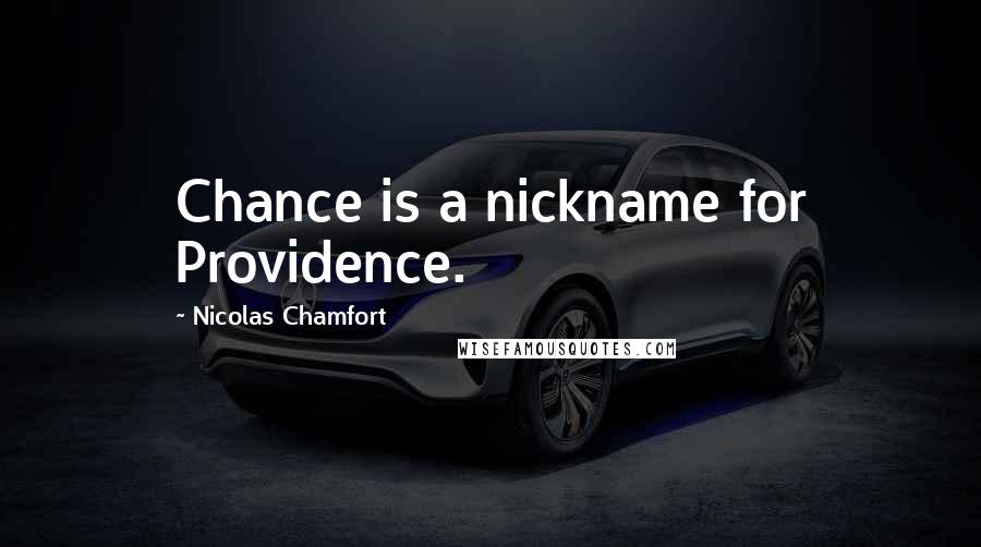 Nicolas Chamfort Quotes: Chance is a nickname for Providence.