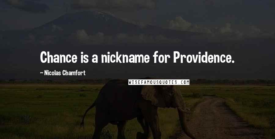 Nicolas Chamfort Quotes: Chance is a nickname for Providence.