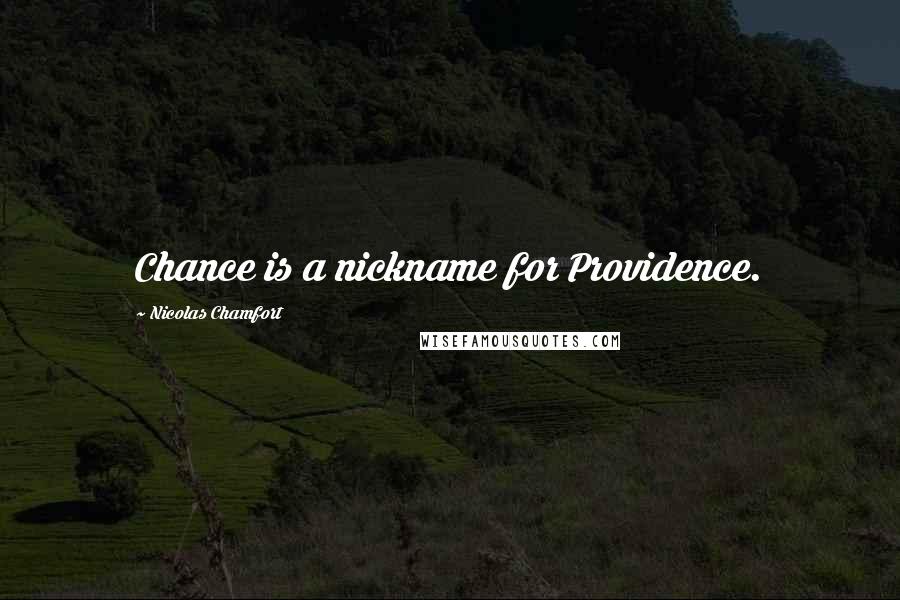 Nicolas Chamfort Quotes: Chance is a nickname for Providence.