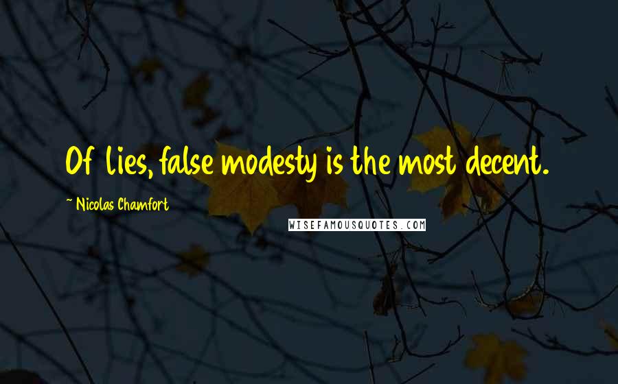 Nicolas Chamfort Quotes: Of lies, false modesty is the most decent.