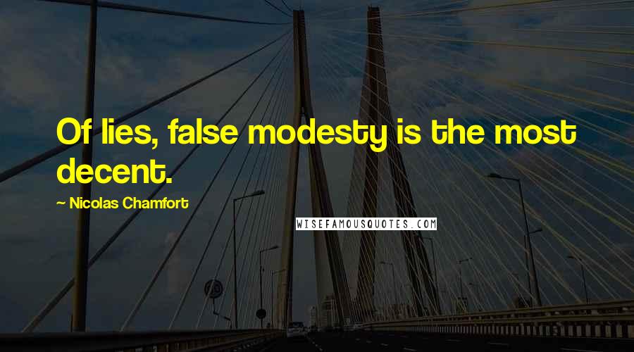 Nicolas Chamfort Quotes: Of lies, false modesty is the most decent.