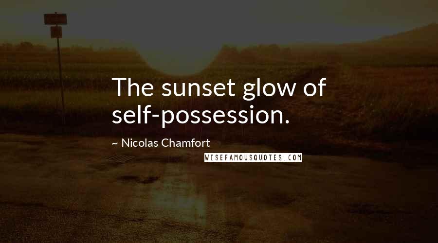 Nicolas Chamfort Quotes: The sunset glow of self-possession.