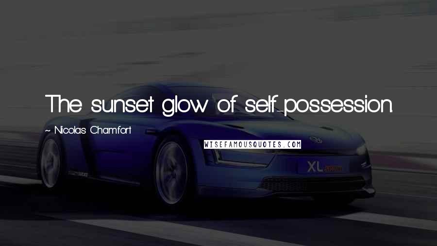 Nicolas Chamfort Quotes: The sunset glow of self-possession.