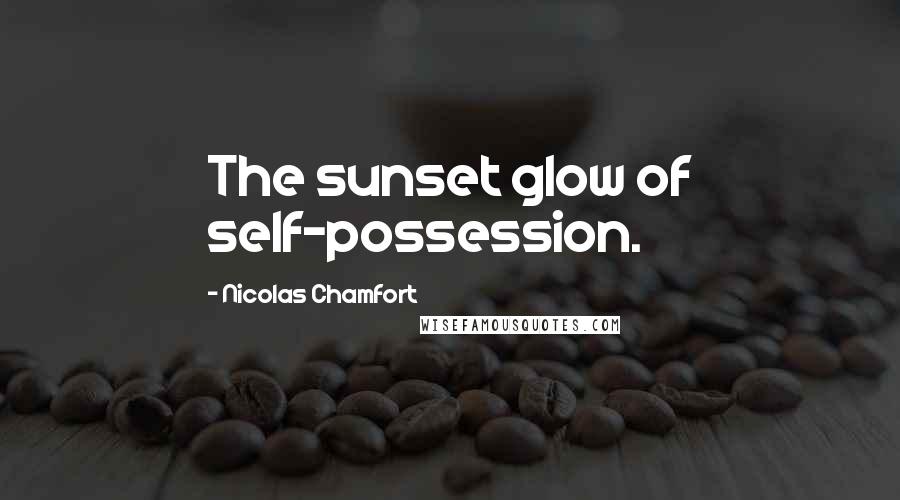 Nicolas Chamfort Quotes: The sunset glow of self-possession.