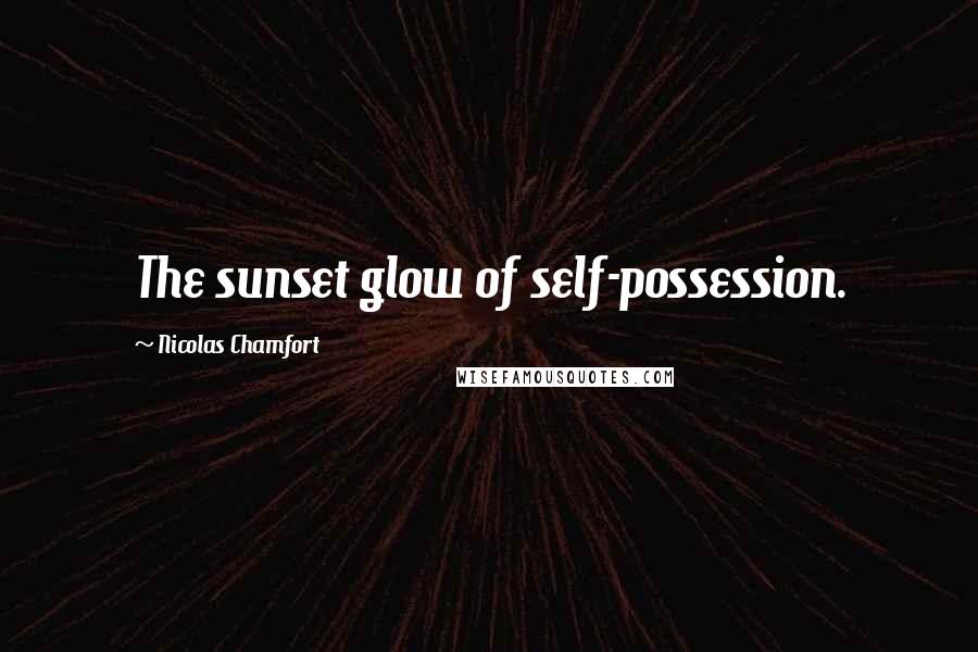 Nicolas Chamfort Quotes: The sunset glow of self-possession.