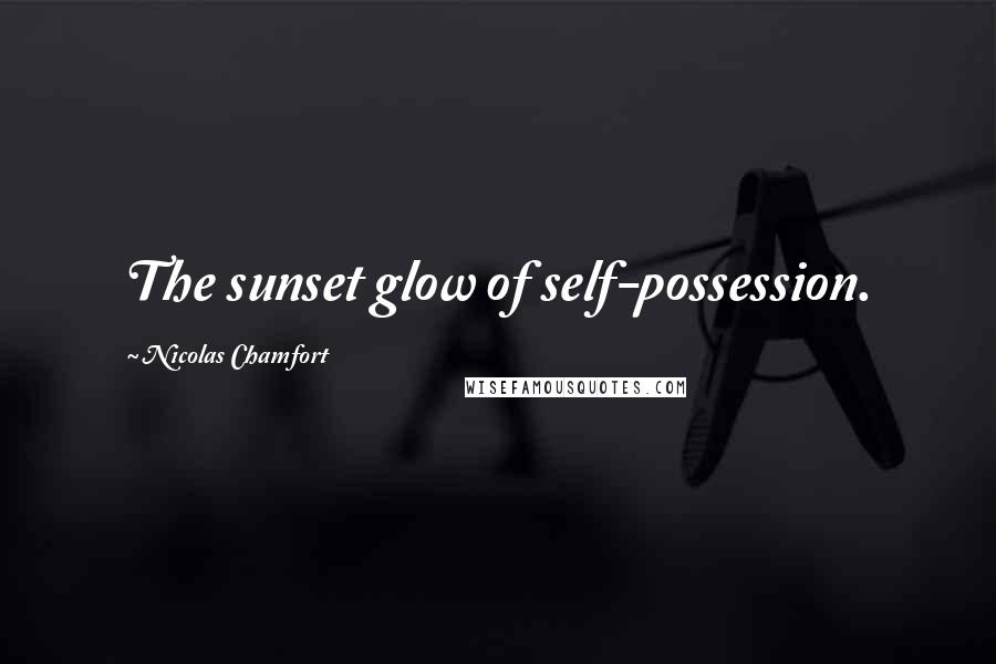 Nicolas Chamfort Quotes: The sunset glow of self-possession.