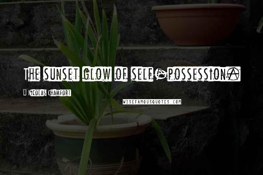 Nicolas Chamfort Quotes: The sunset glow of self-possession.