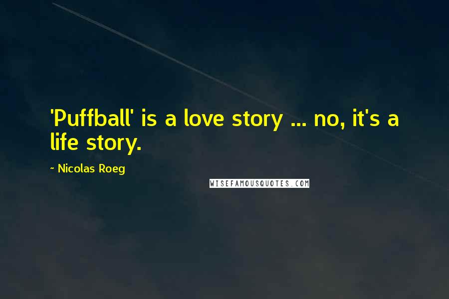 Nicolas Roeg Quotes: 'Puffball' is a love story ... no, it's a life story.