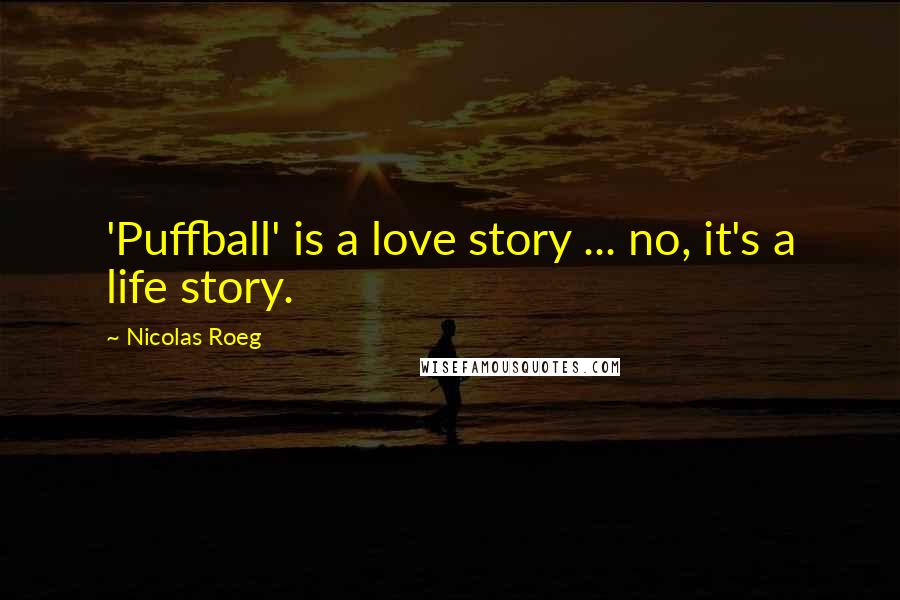 Nicolas Roeg Quotes: 'Puffball' is a love story ... no, it's a life story.