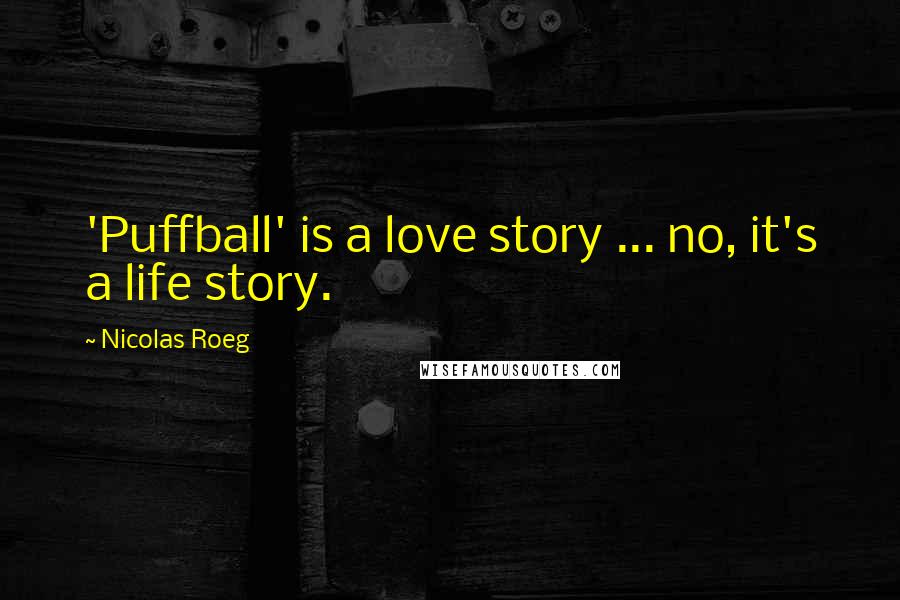 Nicolas Roeg Quotes: 'Puffball' is a love story ... no, it's a life story.