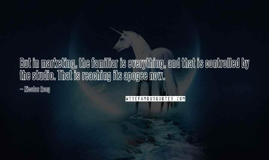 Nicolas Roeg Quotes: But in marketing, the familiar is everything, and that is controlled by the studio. That is reaching its apogee now.