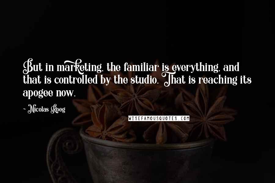 Nicolas Roeg Quotes: But in marketing, the familiar is everything, and that is controlled by the studio. That is reaching its apogee now.