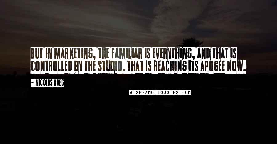 Nicolas Roeg Quotes: But in marketing, the familiar is everything, and that is controlled by the studio. That is reaching its apogee now.