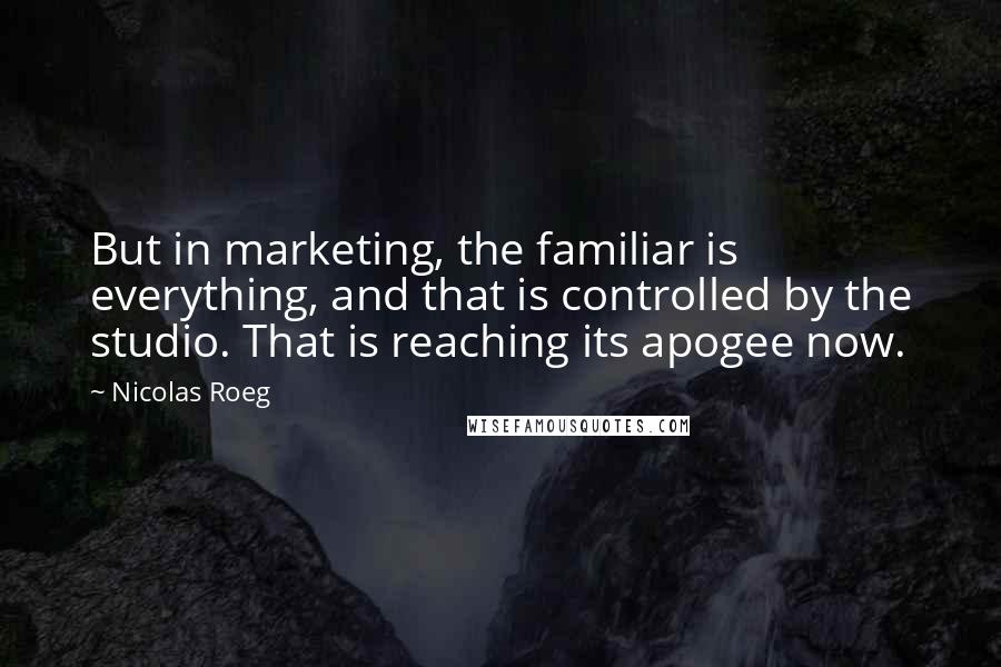 Nicolas Roeg Quotes: But in marketing, the familiar is everything, and that is controlled by the studio. That is reaching its apogee now.