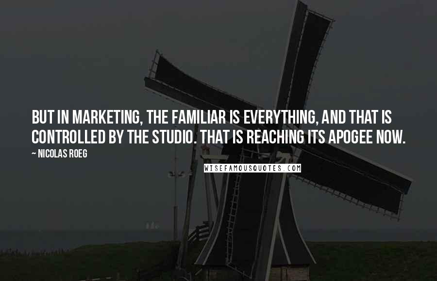 Nicolas Roeg Quotes: But in marketing, the familiar is everything, and that is controlled by the studio. That is reaching its apogee now.