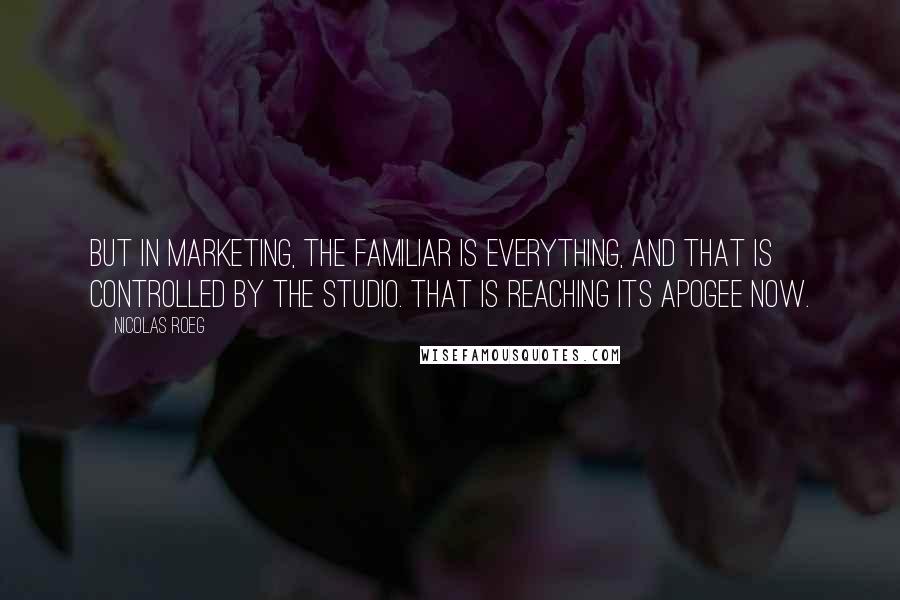 Nicolas Roeg Quotes: But in marketing, the familiar is everything, and that is controlled by the studio. That is reaching its apogee now.