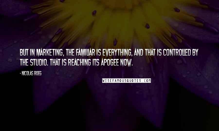 Nicolas Roeg Quotes: But in marketing, the familiar is everything, and that is controlled by the studio. That is reaching its apogee now.