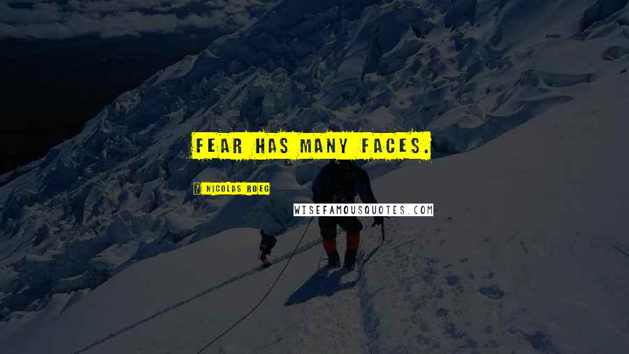 Nicolas Roeg Quotes: Fear has many faces.