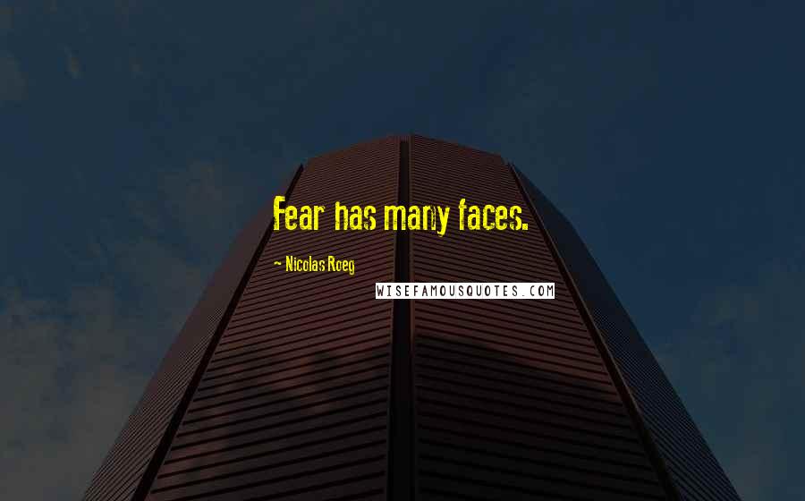 Nicolas Roeg Quotes: Fear has many faces.