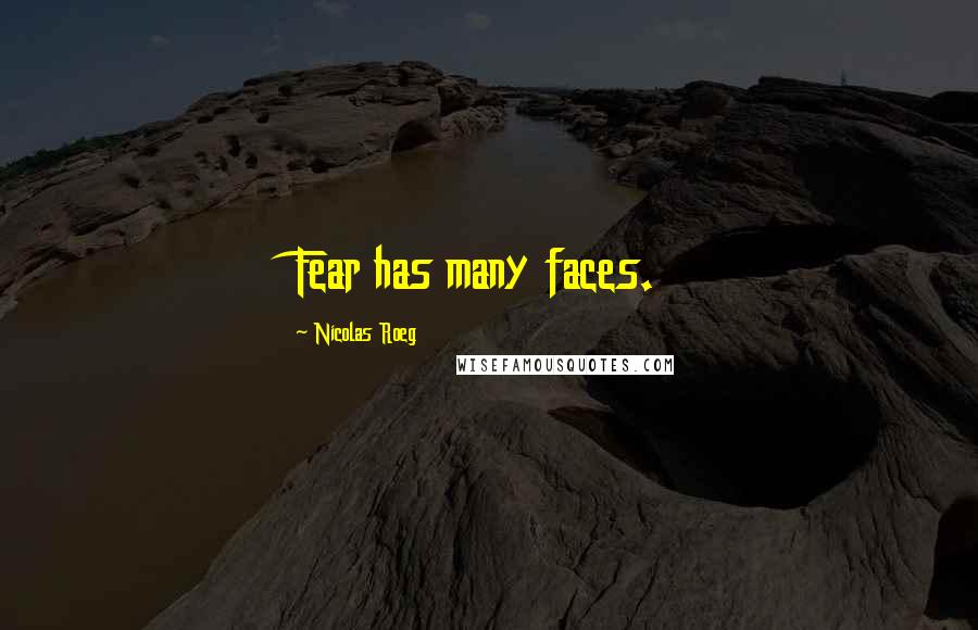 Nicolas Roeg Quotes: Fear has many faces.