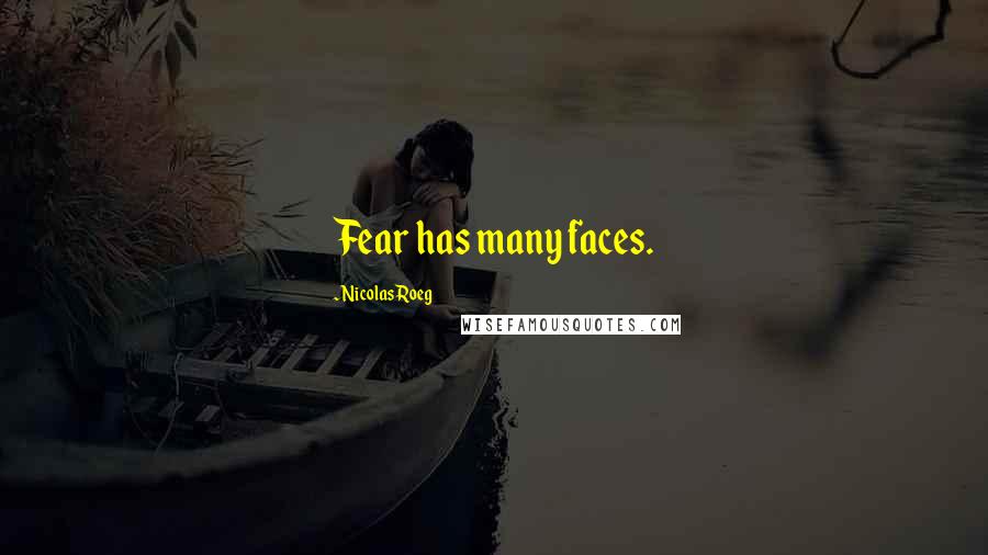 Nicolas Roeg Quotes: Fear has many faces.